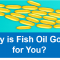 March 2017: Why is Fish Oil Good for you?